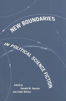 New Boundaries in Political Science Fiction - Donald M. Hassler