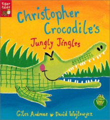 Christopher Crocodile's Jungly Jingles (Board Books) - Giles Andreae, David Wojtowycz