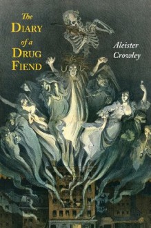 The Diary of a Drug Fiend - Aleister Crowley