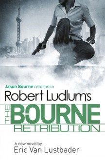 The Bourne Retribution (Bourne, #11) - Eric Van Lustbader