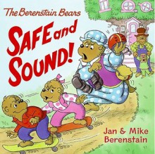 The Berenstain Bears: Safe and Sound! - Jan Berenstain, Mike Berenstain