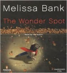 The Wonder Spot - Melissa Bank