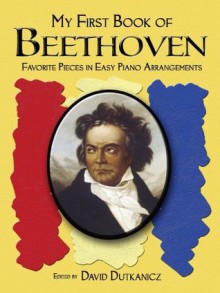 A First Book of Beethoven: Favorite Pieces in Easy Piano Arrangements (Dover Music for Piano) - David Dutkanicz