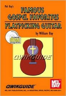 Famous Gospel Favorites for Flatpicking Guitar QWIKGUIDE - William Bay