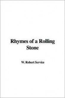 Rhymes of a Rolling Stone - Robert W. Service