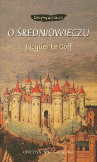 O średniowieczu - Jacques Le Goff