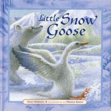 Little Snow Goose - Emily Hawkins, Maggie Kneen