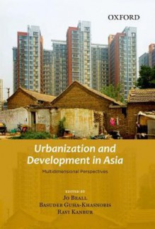 Urbanization and Development in Asia: Multidimensional Perspectives - Jo Beall, Basudeb Guha-Khasnobis, Ravi Kanbur