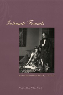 Intimate Friends: Women Who Loved Women, 1778-1928 - Martha Vicinus