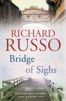 Bridge Of Sighs - Richard Russo