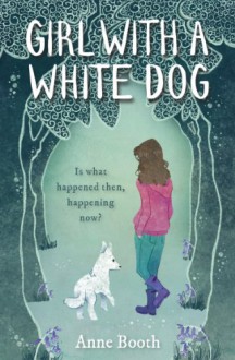 Girl With a White Dog - Anne Booth