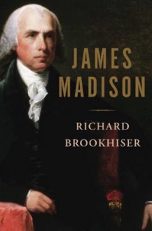 James Madison - Richard Brookhiser