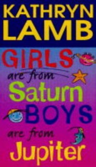 Girls are from Saturn, boys are from Jupiter - Kathryn Lamb