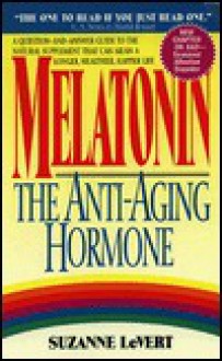 Melatonin: The Anti-Aging Hormone - Suzanne LeVert, Suzanne LeVert