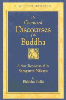 The Connected Discourses of the Buddha: A New Translation of the Samyutta Nikaya, 2 Vols. - Bhikkhu Bodhi