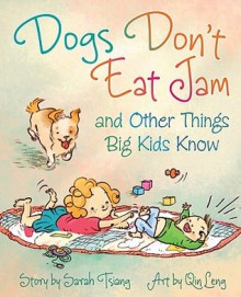 Dogs Don't Eat Jam and Other Things Big Kids Know - Sarah Tsiang, Qin Leng