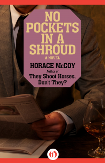 No Pockets in a Shroud: A Novel - Horace McCoy