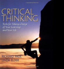 Critical Thinking: Tools for Taking Charge of Your Learning and Your Life - Richard Paul, Linda Elder