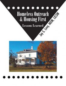 Homeless Outreach & Housing First: Lessons Learned - Jay S. Levy