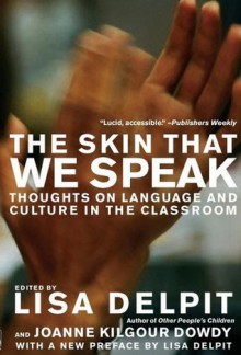 The Skin That We Speak: Thoughts on Language and Culture in the Classroom - Lisa Delpit, Lisa Delpit