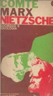 Sociedad e Ideología - Auguste Comte, Karl Marx, Friedrich Nietzsche, Oscar Terán