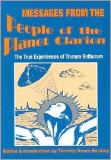 Messages from the People of the Planet Clarion: The True Experiences of Truman Bethurum - Arthur Crockett