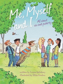 All about Sex and Puberty (Me, Myself and I) - Louise Spilsbury, Mike Gordon