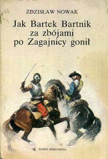 Jak Bartek Bartnik za zbójami po Zagajnicy gonił - Zdzisław Nowak