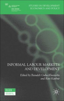 Informal Labour Markets and Development - Ravi Kanbur, Basudeb Guha-Khasnobis