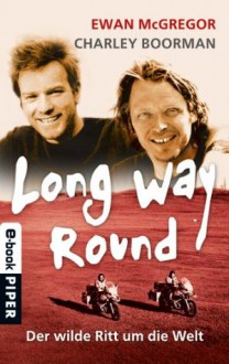 Long Way Round: Der wilde Ritt um die Welt (German Edition) - Ewan McGregor, Charley Boorman, Klaus Pemsel