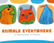 Animals Everywhere: An Illustrated Book of Colorful Creatures - Pat Coleman, Saul Alegria