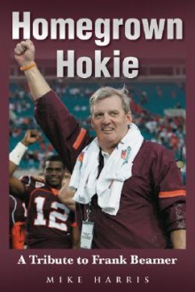 Homegrown Hokie: A Tribute To Frank Beamer (Tales) - Mike Harris