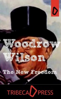 The New Freedom - Woodrow Wilson