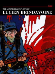 The Astonishing Exploits of Lucien Brindavoine - Jacques Tardi