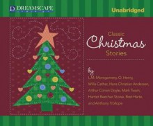 Classic Christmas Stories: A Collection of Timeless Holiday Tales - Bret Harte, Willa Cather, Hans Christian Andersen, Arthur Conan Doyle