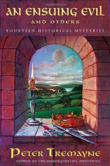 An Ensuing Evil and Others: Fourteen Historical Mysteries - Peter Tremayne