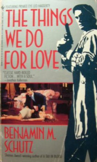 The Things We Do for Love - Benjamin M. Schutz