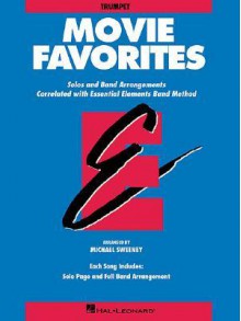 Movie Favorites: B Flat Trumpet: Solos and Band Arrangements Correlated with Essential Elements Band Method - Michael Sweeney