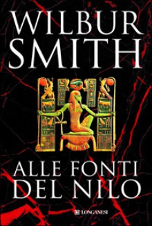 Alle fonti del Nilo (Romanzi egizi, #4) - Wilbur Smith