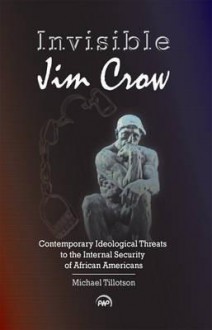 Invisible Jim Crow: Contemporary Ideological Threats to the Internal Security of African Americans - Michael Tillotson