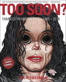 Too Soon?: Famous/Infamous Faces, 1995-2010 - Drew Friedman, Jimmy Kimmel