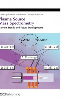 Plasma Source Mass Spectrometry - Royal Society of Chemistry, Dmitry R. Bandura, Royal Society of Chemistry, J Grenville Holland, Dmitry R Bandura