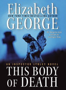 This Body of Death: An Inspector Lynley Novel - Elizabeth George