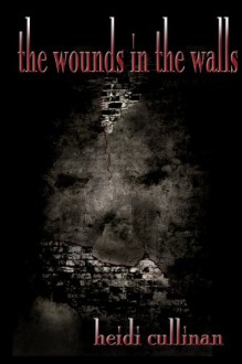 The Wounds in the Walls - Heidi Cullinan