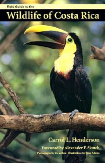 Field Guide to the Wildlife of Costa Rica (Corrie Herring Hooks Series) - Carrol L. Henderson, Steve Adams