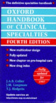 Oxford Handbook of Clinical Specialties - J.A.B. Collier, J.M. Longmore