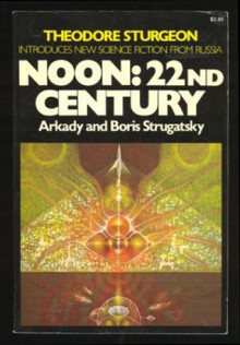 Noon: 22nd Century - Arkady Strugatsky, Boris Strugatsky