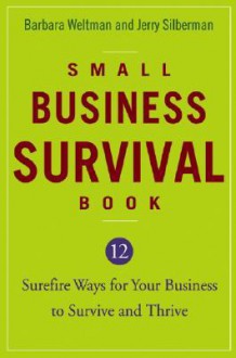 Small Business Survival Book: 12 Surefire Ways for Your Business to Survive and Thrive - Barbara Weltman, Jerry Silberman