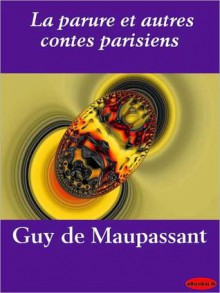 La Parure Et Autres Contes Parisiens - Guy de Maupassant