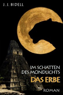 Im Schatten des Mondlichts - das Erbe - J.J. Bidell